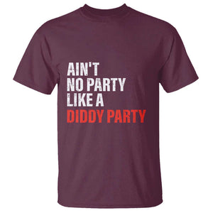 Ain't No Party Like A Diddy Party Sarcastic Gag Gift T Shirt TS10 Maroon Print Your Wear