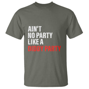 Ain't No Party Like A Diddy Party Sarcastic Gag Gift T Shirt TS10 Military Green Print Your Wear