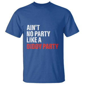 Ain't No Party Like A Diddy Party Sarcastic Gag Gift T Shirt TS10 Royal Blue Print Your Wear