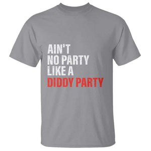 Ain't No Party Like A Diddy Party Sarcastic Gag Gift T Shirt TS10 Sport Gray Print Your Wear