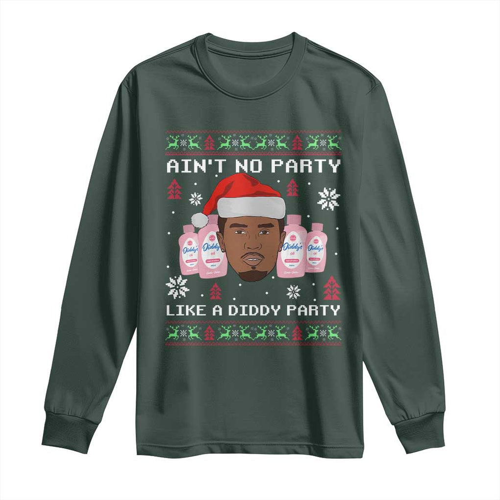 Funny Christmas Long Sleeve Shirt Ain't No Party Like a Diddy Party Baby Oil Ugly Sweater Gifts TS10 Dark Forest Green Print Your Wear