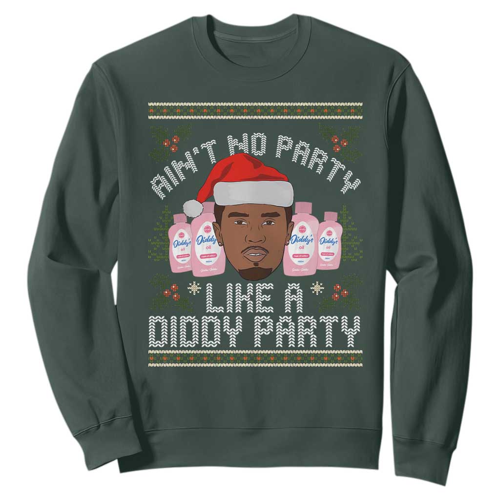 Funny Christmas Sweatshirt Ain't No Party Like a Diddy Party Baby Oil Ugly Gifts TS10 Dark Forest Green Print Your Wear
