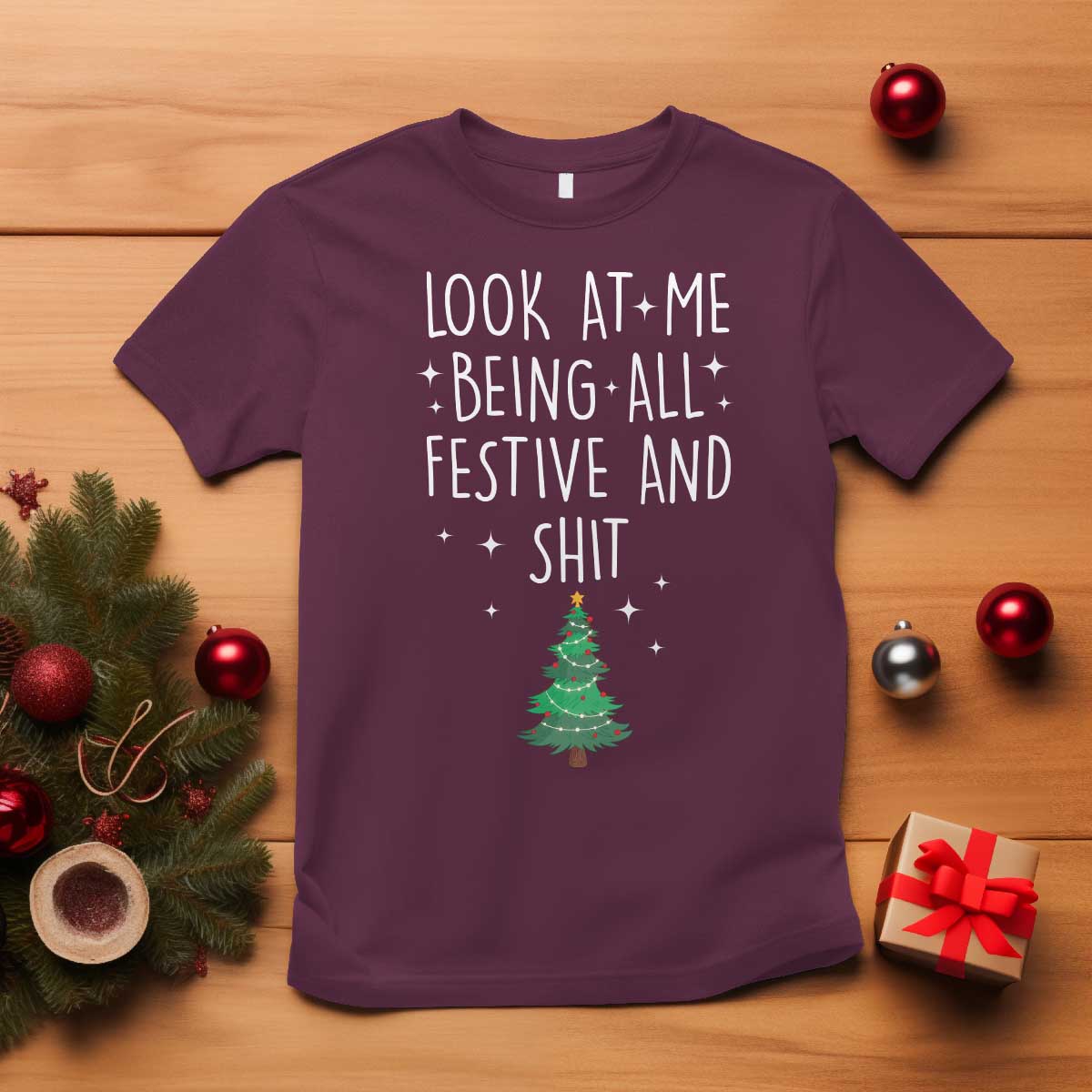 Funny Christmas Saying T Shirt Look At Me Being All Festive TS10 Maroon Print Your Wear