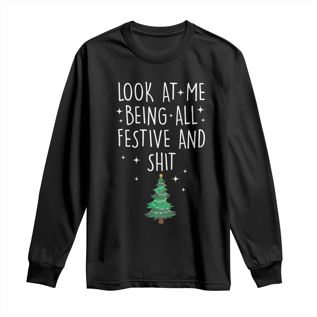 Funny Christmas Saying Long Sleeve Shirt Look At Me Being All Festive TS10 Black Print Your Wear