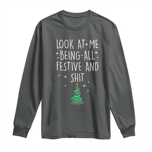 Funny Christmas Saying Long Sleeve Shirt Look At Me Being All Festive TS10 Dark Heather Print Your Wear