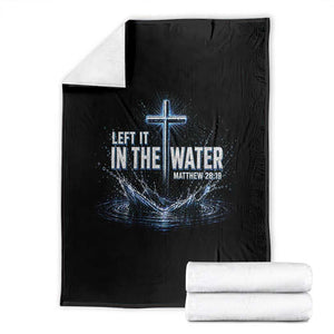 Baptism Throw Blanket Left It In The Water Matthew 28 19 Christian Cross TS10 Black Print Your Wear