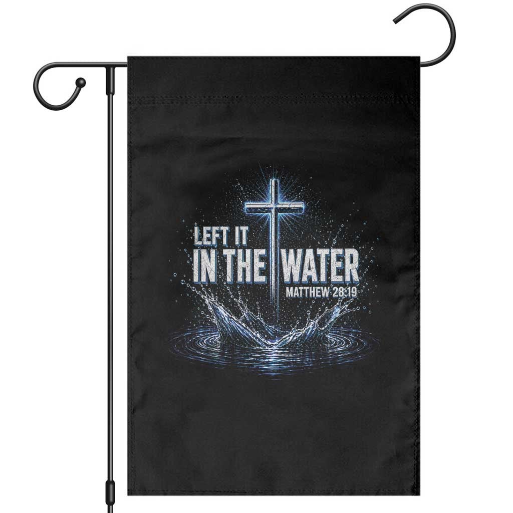Baptism Garden Flag Left It In The Water Matthew 28 19 Christian Cross TS10 Black Print Your Wear