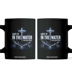 Baptism Coffee Mug Left It In The Water Matthew 28 19 Christian Cross TS10 Black Print Your Wear