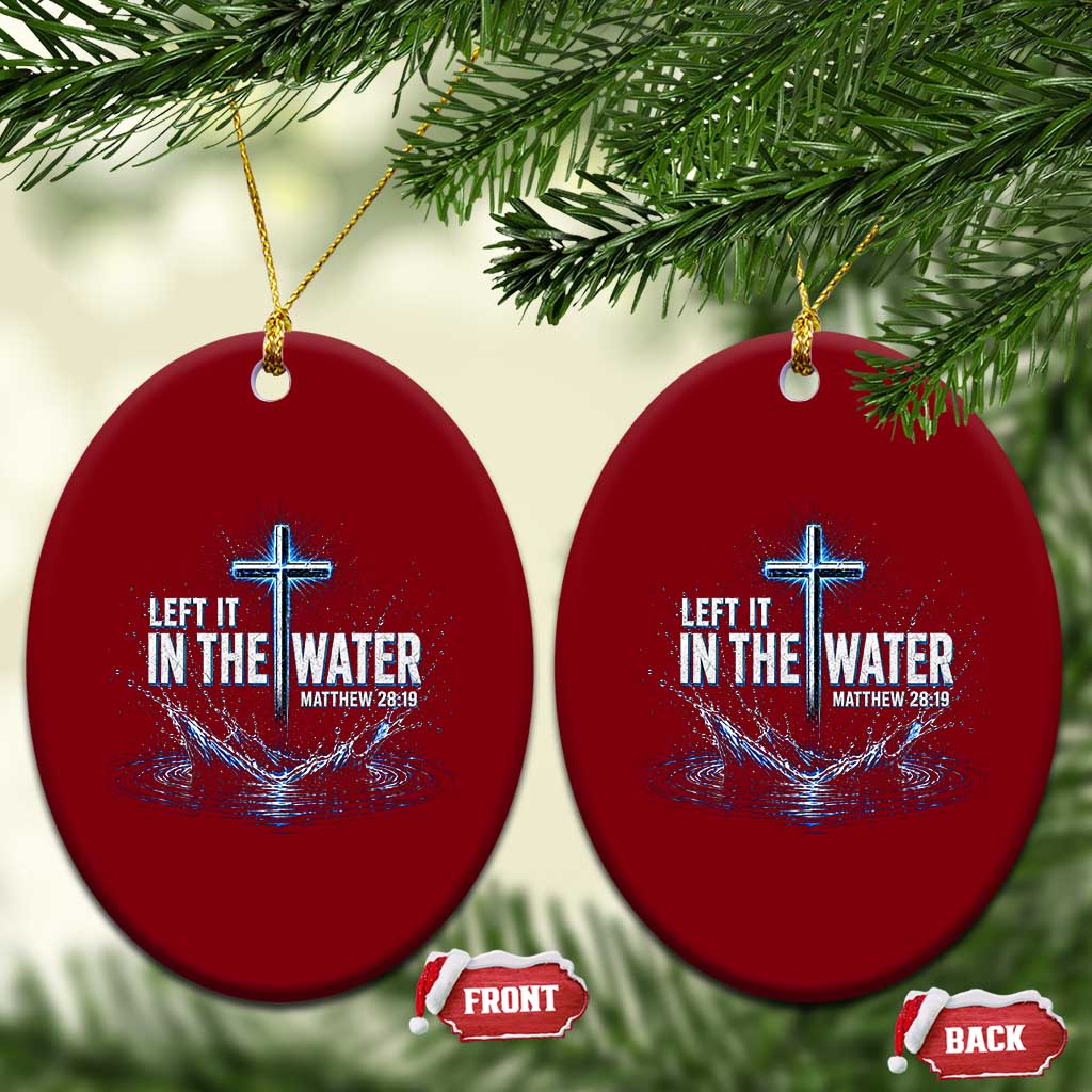 Baptism Ceramic Ornament Left It In The Water Matthew 28 19 Christian Cross TS10 Print Your Wear
