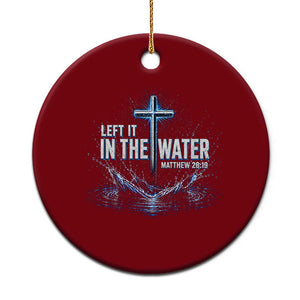 Baptism Ceramic Ornament Left It In The Water Matthew 28 19 Christian Cross TS10 1pc Red Print Your Wear