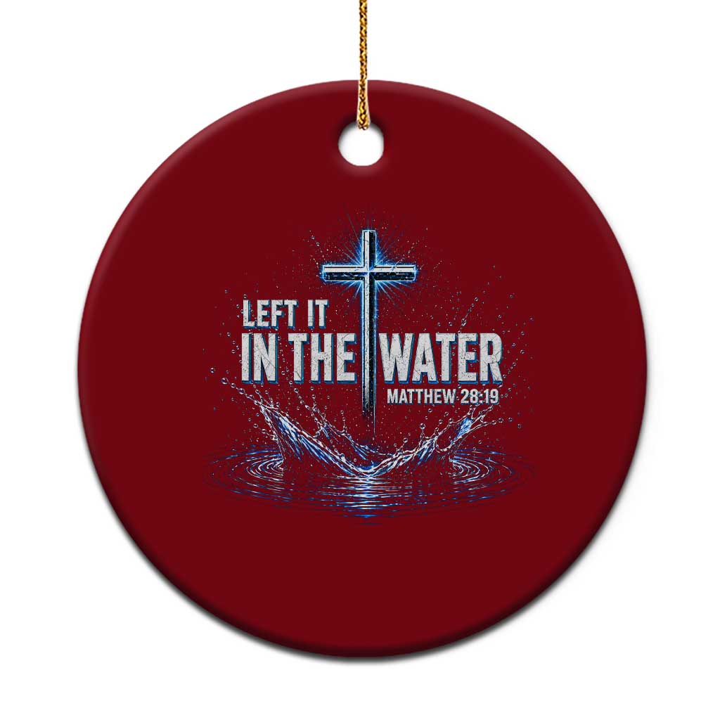 Baptism Ceramic Ornament Left It In The Water Matthew 28 19 Christian Cross TS10 1pc Red Print Your Wear