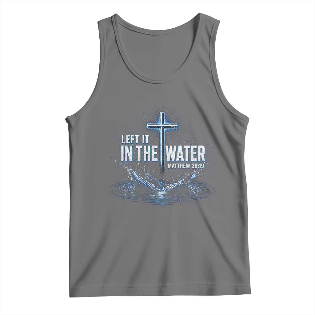 Baptism Tank Top Left It In The Water Matthew 28 19 Christian Cross TS10 Black Heather Print Your Wear