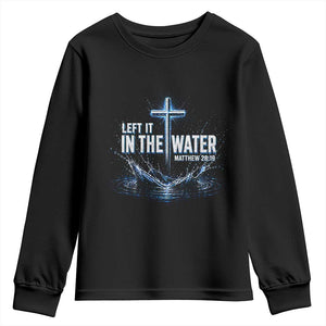 Baptism Youth Sweatshirt Left It In The Water Matthew 28 19 Christian Cross TS10 Black Print Your Wear