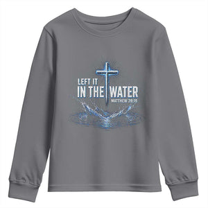 Baptism Youth Sweatshirt Left It In The Water Matthew 28 19 Christian Cross TS10 Charcoal Print Your Wear