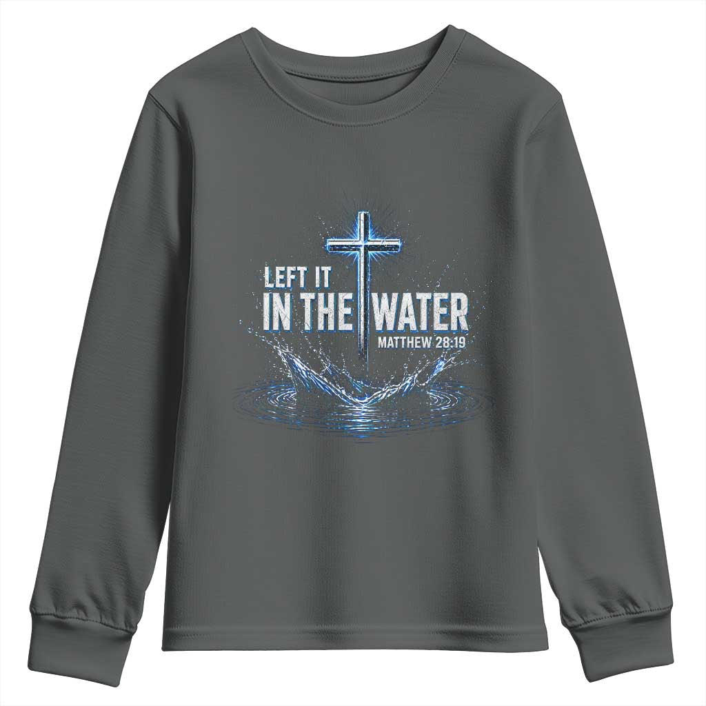 Baptism Youth Sweatshirt Left It In The Water Matthew 28 19 Christian Cross TS10 Dark Heather Print Your Wear