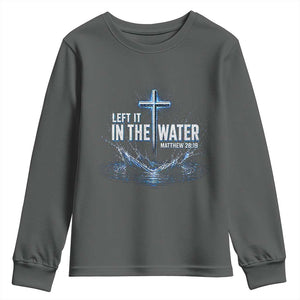 Baptism Youth Sweatshirt Left It In The Water Matthew 28 19 Christian Cross TS10 Dark Heather Print Your Wear