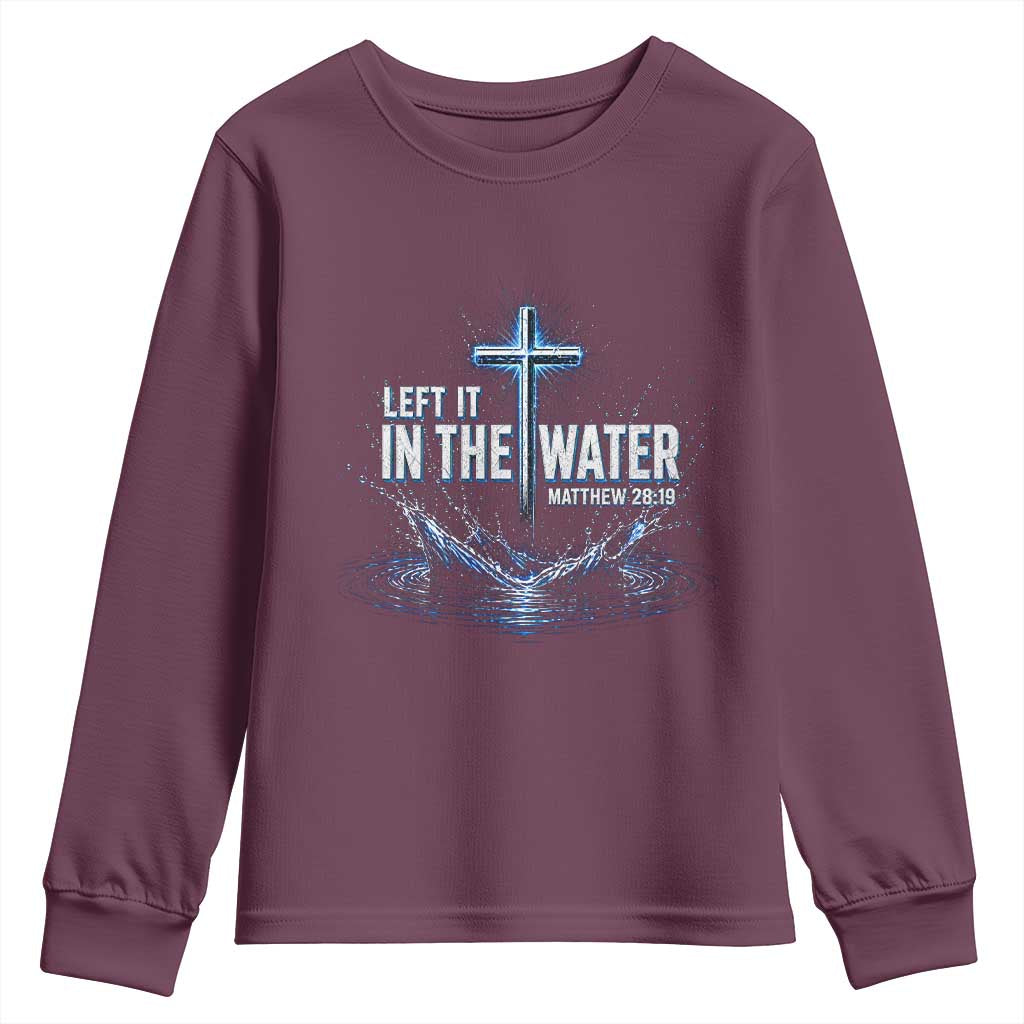 Baptism Youth Sweatshirt Left It In The Water Matthew 28 19 Christian Cross TS10 Maroon Print Your Wear