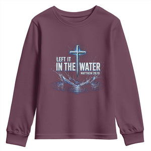 Baptism Youth Sweatshirt Left It In The Water Matthew 28 19 Christian Cross TS10 Maroon Print Your Wear