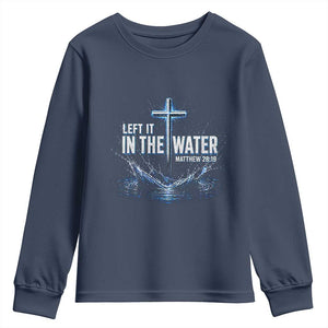 Baptism Youth Sweatshirt Left It In The Water Matthew 28 19 Christian Cross TS10 Navy Print Your Wear