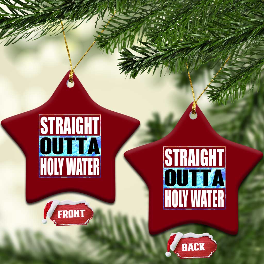 Straight Outta Holy Water Ceramic Ornament Baptismal Baptism Christening TS10 Print Your Wear