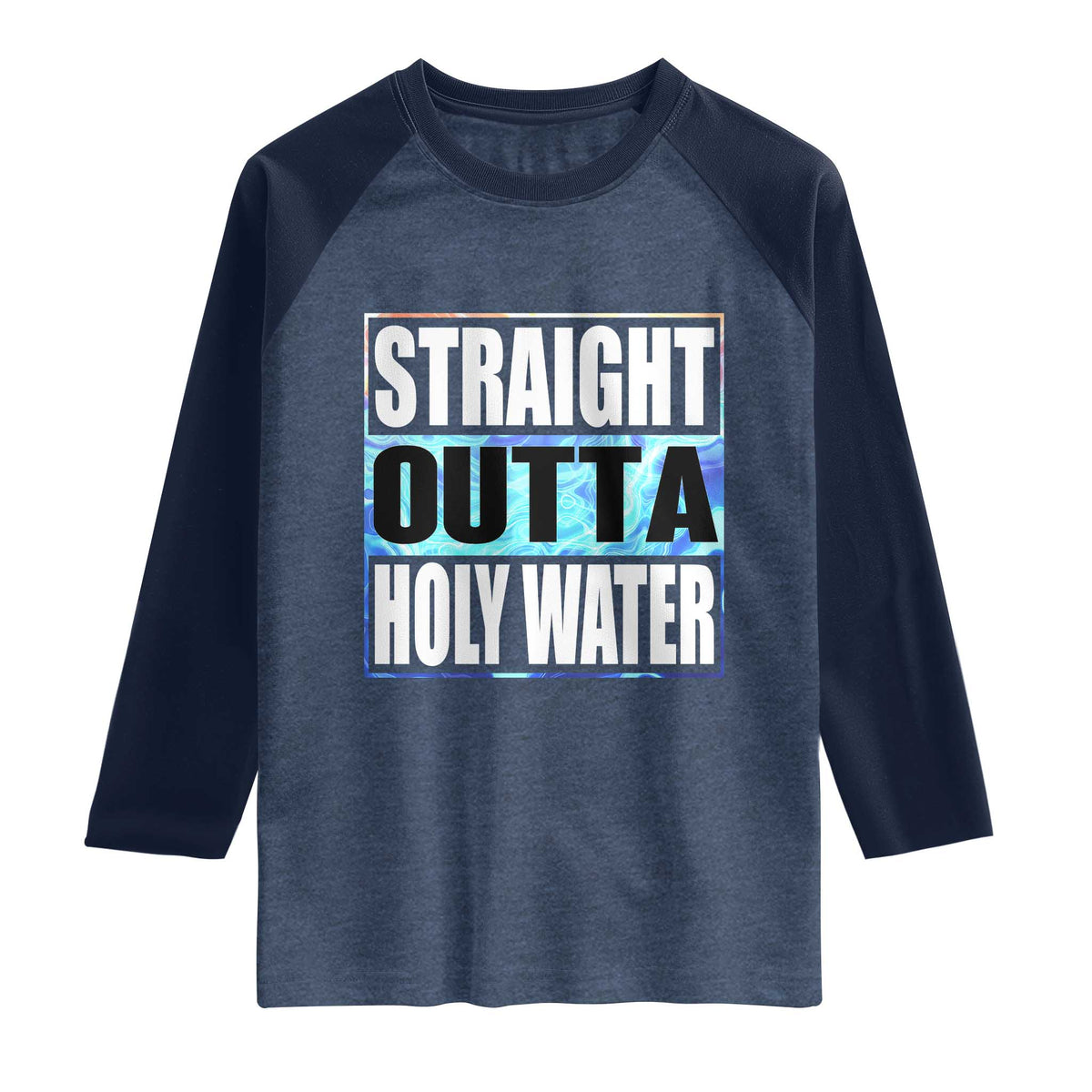 Straight Outta Holy Water Raglan Shirt Baptismal Baptism Christening TS10 Heather Denim Navy Print Your Wear