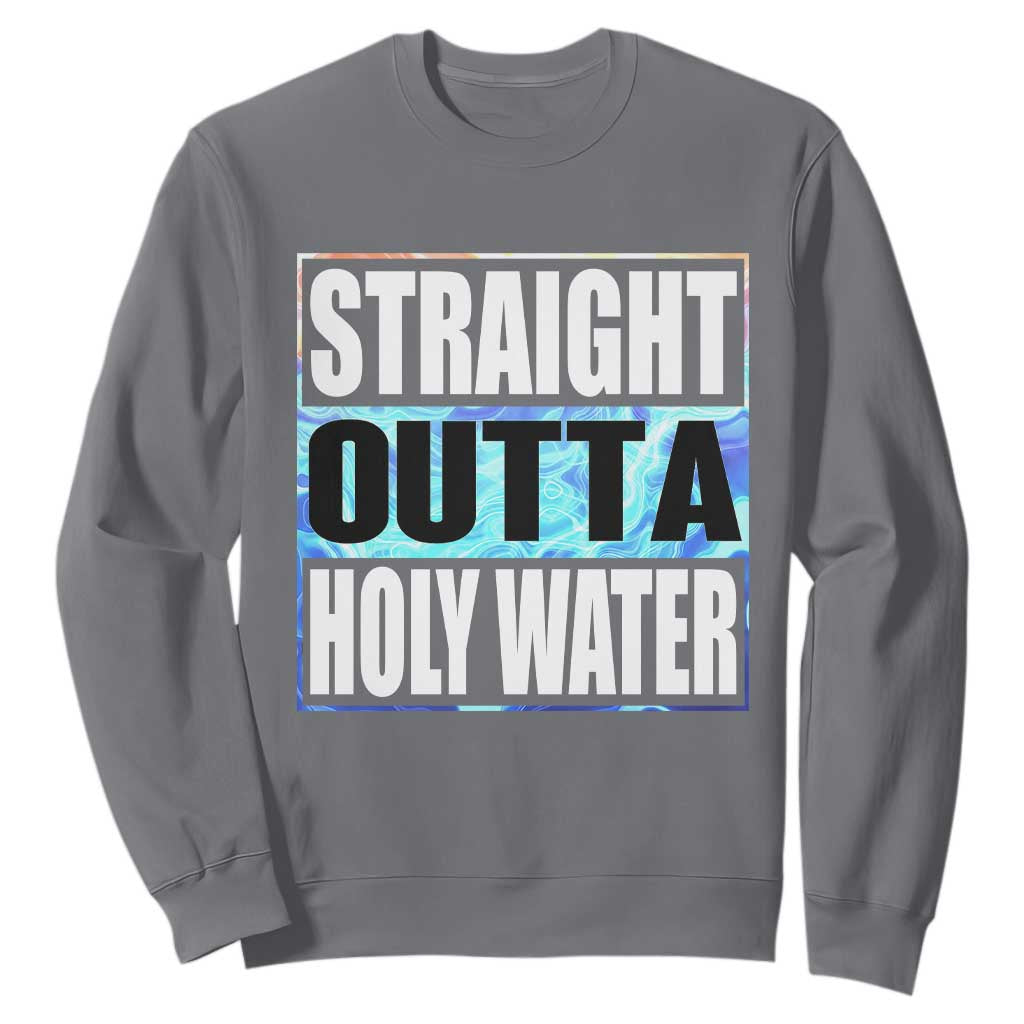 Straight Outta Holy Water Sweatshirt Baptismal Baptism Christening TS10 Charcoal Print Your Wear