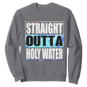 Straight Outta Holy Water Sweatshirt Baptismal Baptism Christening TS10 Charcoal Print Your Wear