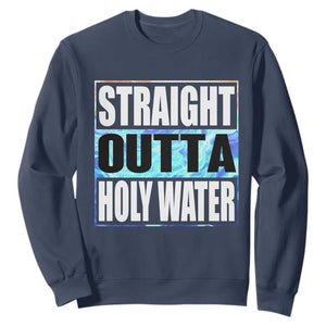 Straight Outta Holy Water Sweatshirt Baptismal Baptism Christening TS10 Navy Print Your Wear