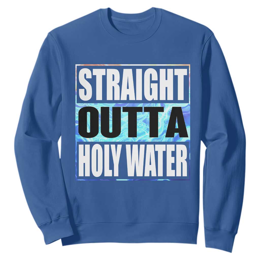 Straight Outta Holy Water Sweatshirt Baptismal Baptism Christening TS10 Royal Blue Print Your Wear