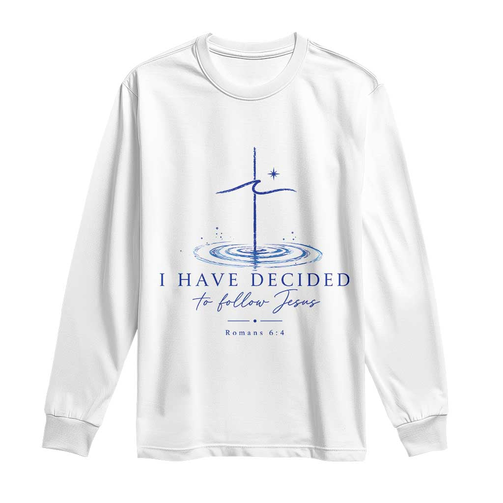 New Believer Long Sleeve Shirt I Have Decided To Follow Jesus In Baptism Cross Water TS10 White Print Your Wear