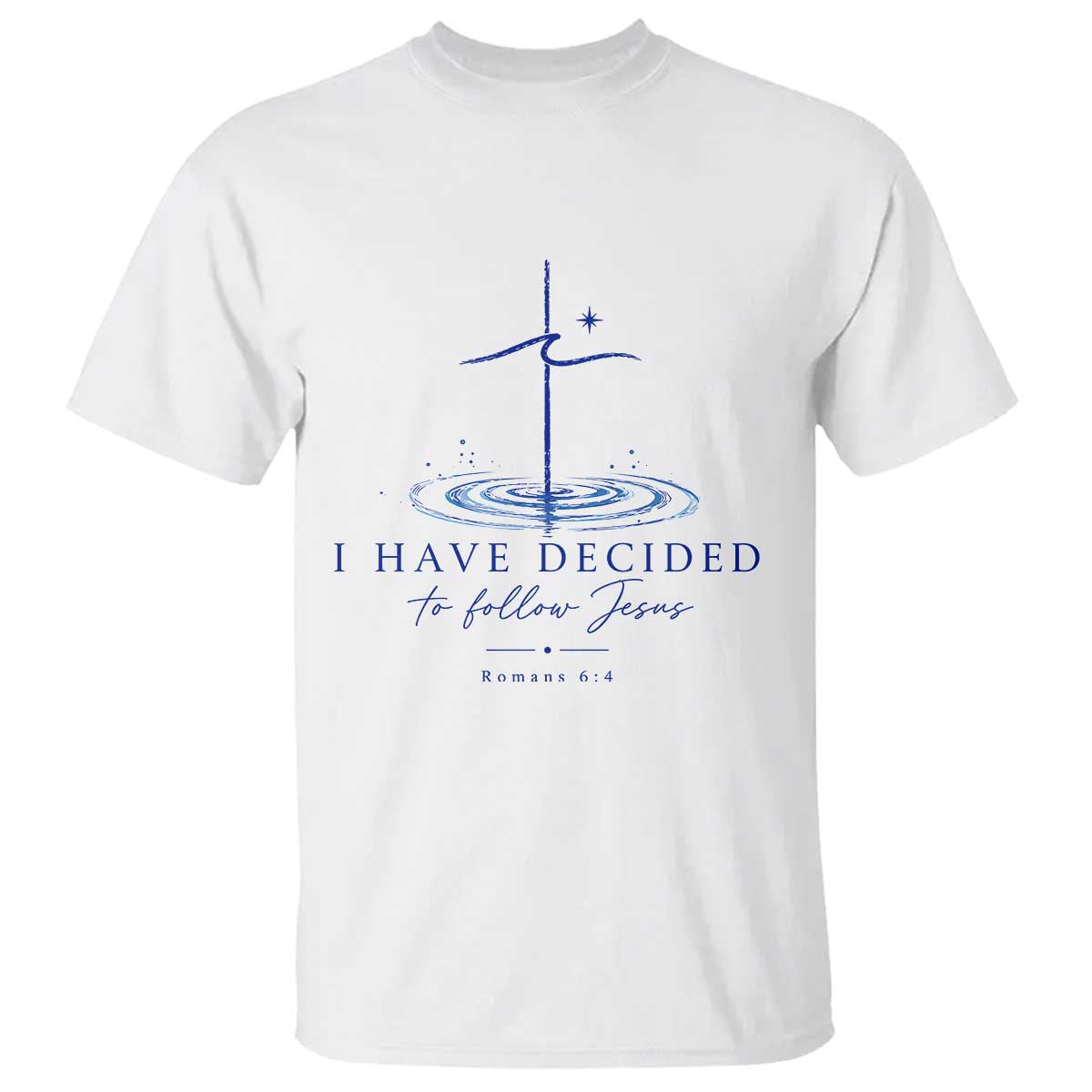 New Believer T Shirt I Have Decided To Follow Jesus In Baptism Cross Water TS10 White Print Your Wear