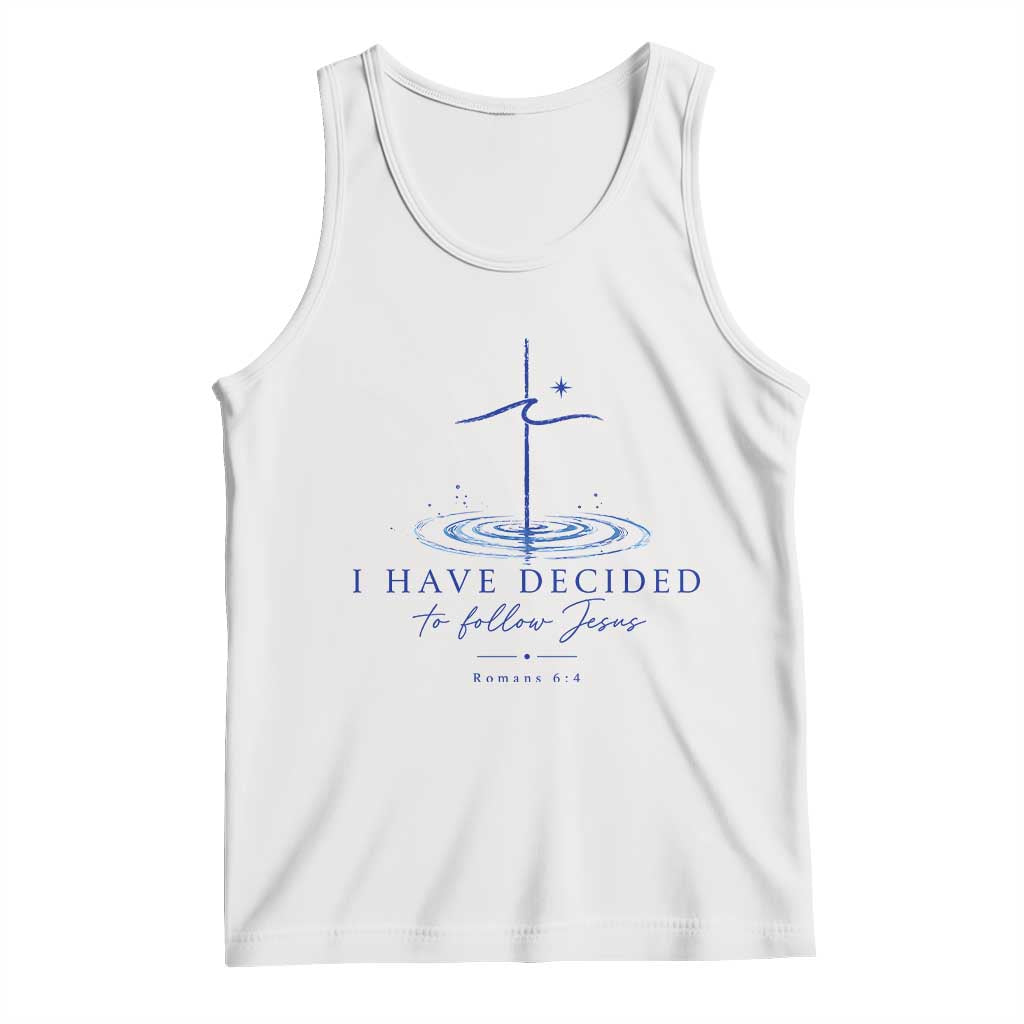 New Believer Tank Top I Have Decided To Follow Jesus In Baptism Cross Water TS10 White Print Your Wear