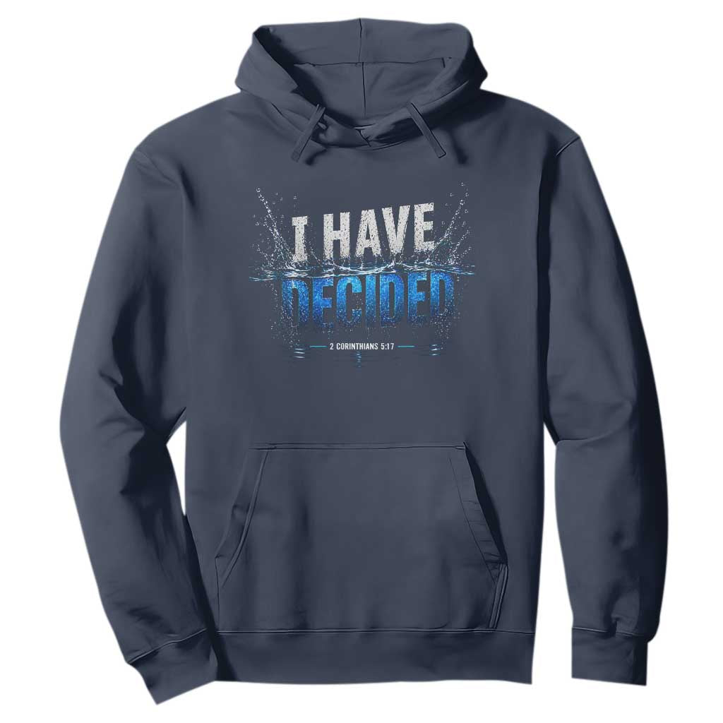 Christian Baptism Hoodie New Believer Water Immersion Baptized I Have Decided TS10 Navy Print Your Wear