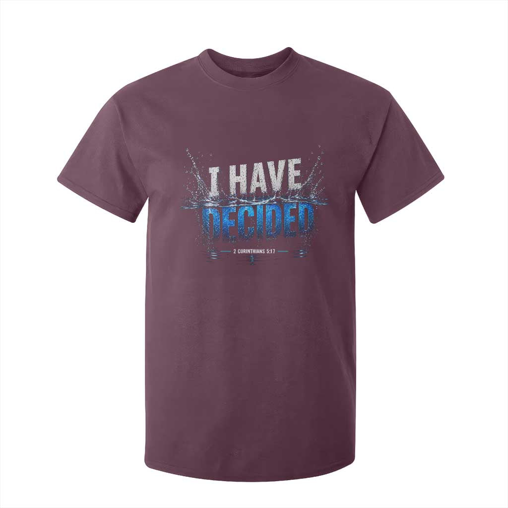 Christian Baptism T Shirt For Kid New Believer Water Immersion Baptized I Have Decided TS10 Maroon Print Your Wear