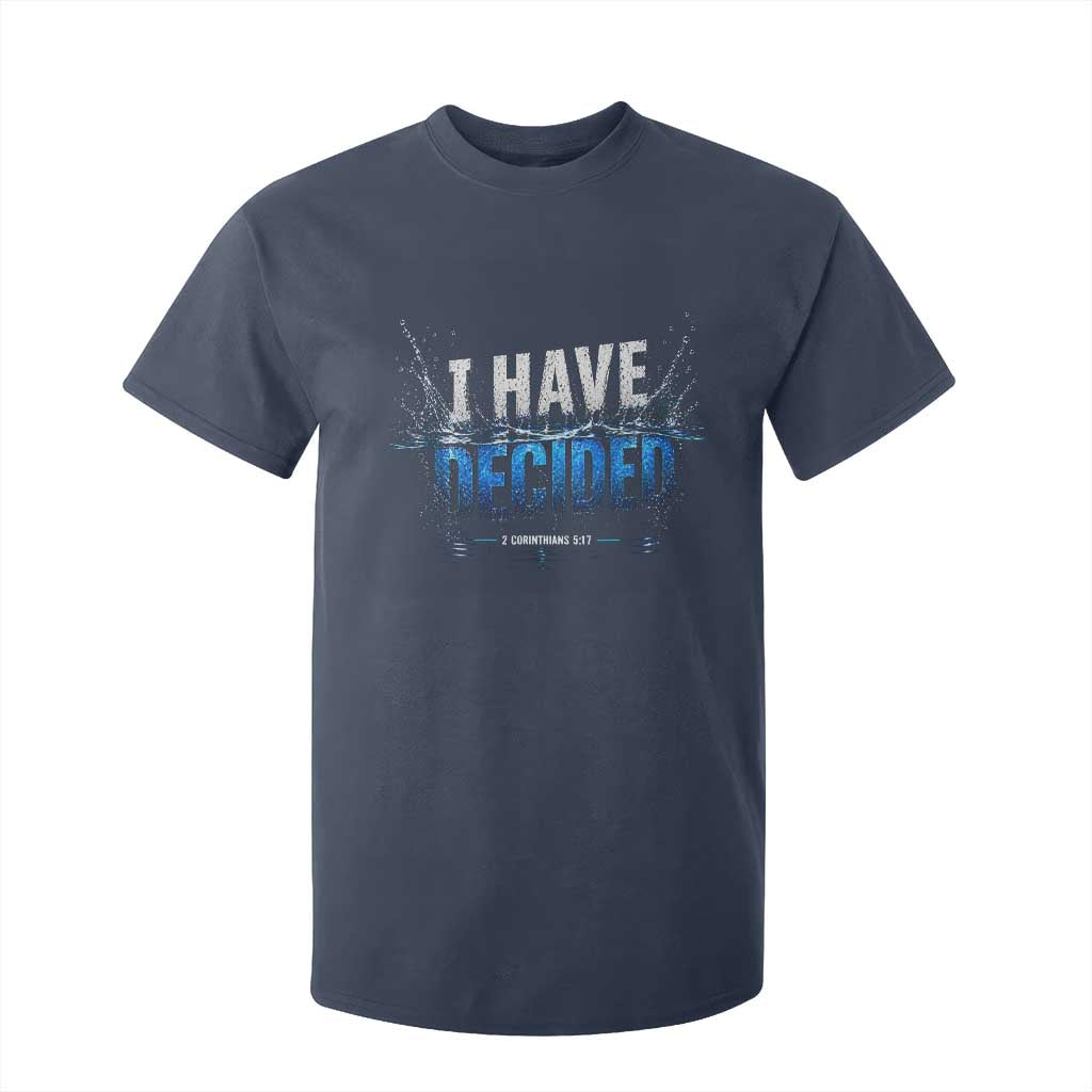 Christian Baptism T Shirt For Kid New Believer Water Immersion Baptized I Have Decided TS10 Navy Print Your Wear