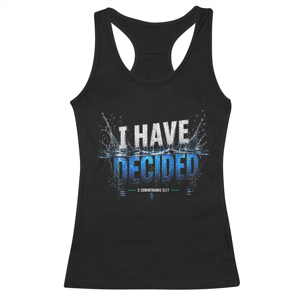 Christian Baptism Racerback Tank Top New Believer Water Immersion Baptized I Have Decided TS10 Black Print Your Wear