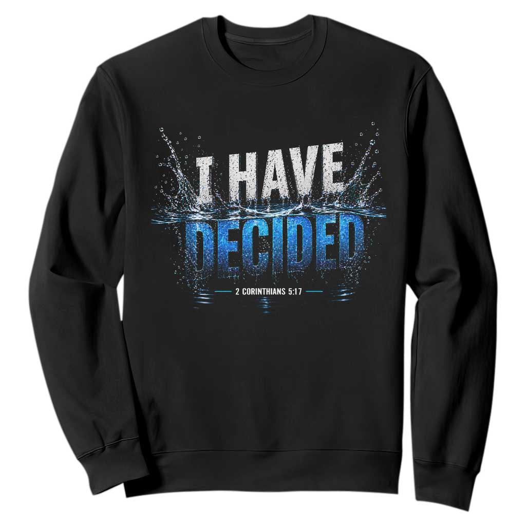 Christian Baptism Sweatshirt New Believer Water Immersion Baptized I Have Decided TS10 Black Print Your Wear