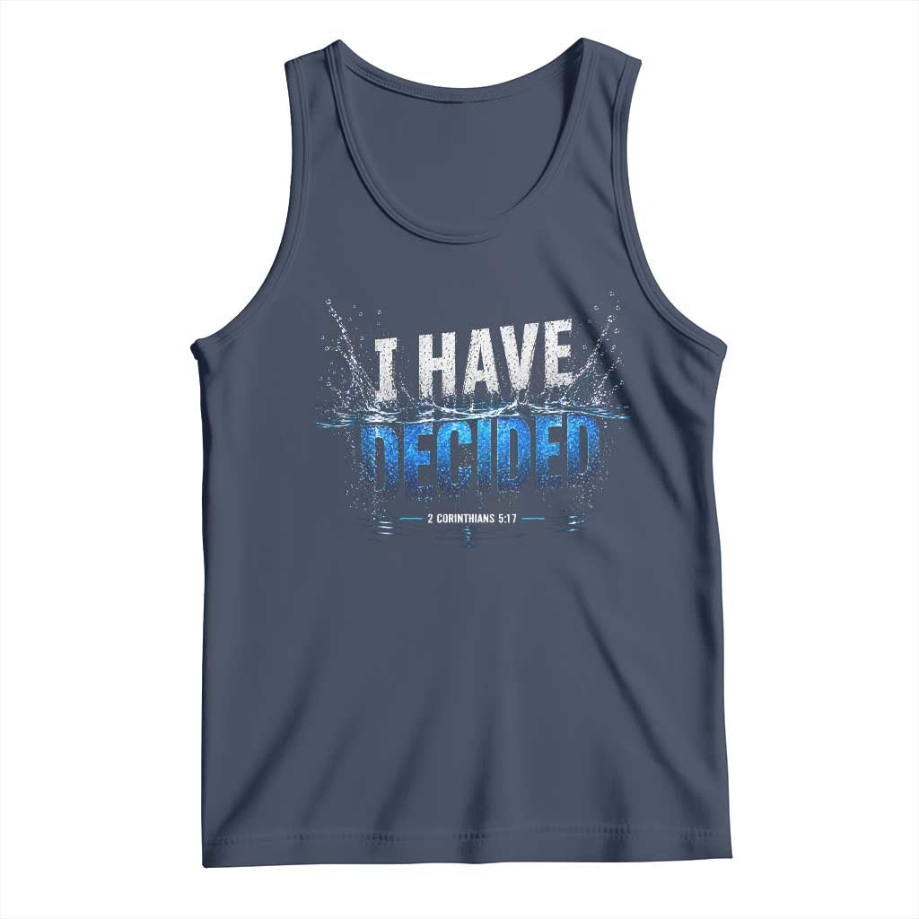 Christian Baptism Tank Top New Believer Water Immersion Baptized I Have Decided TS10 Navy Print Your Wear