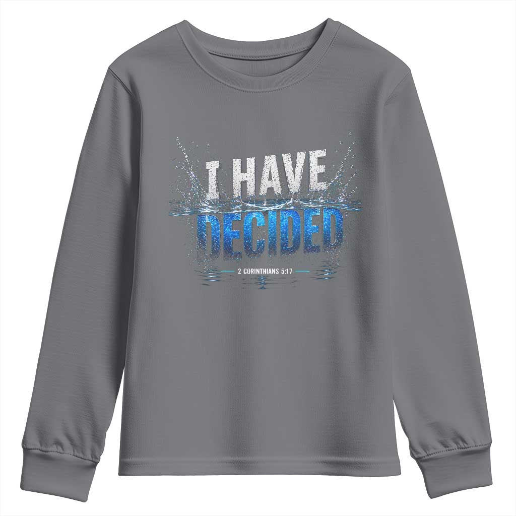 Christian Baptism Youth Sweatshirt New Believer Water Immersion Baptized I Have Decided TS10 Charcoal Print Your Wear