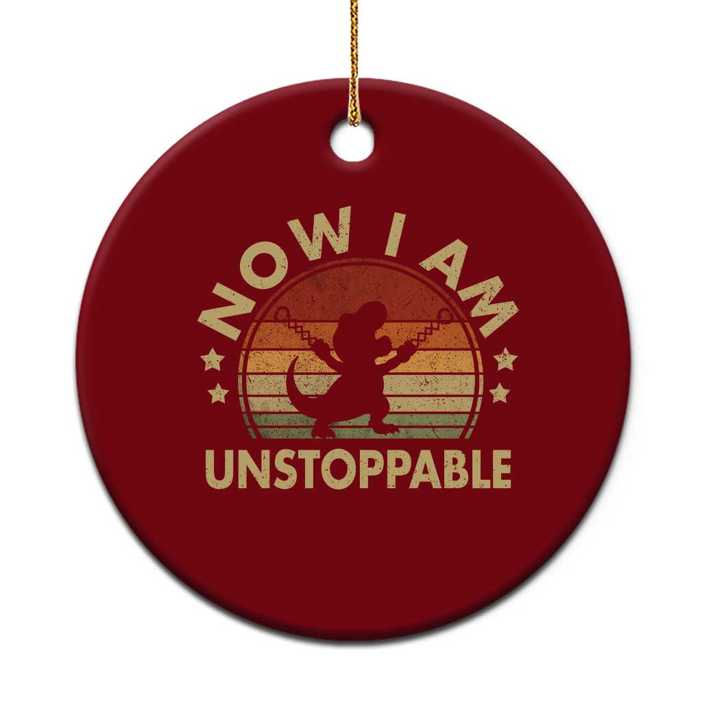 Retro Now I Am Unstoppable Ceramic Ornament Funny Dinosaur Dino Gifts Vintage TS10 1pc Red Print Your Wear