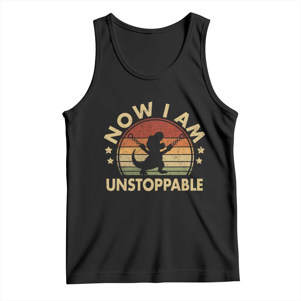 Retro Now I Am Unstoppable Tank Top Funny Dinosaur Dino Gifts Vintage TS10 Black Print Your Wear