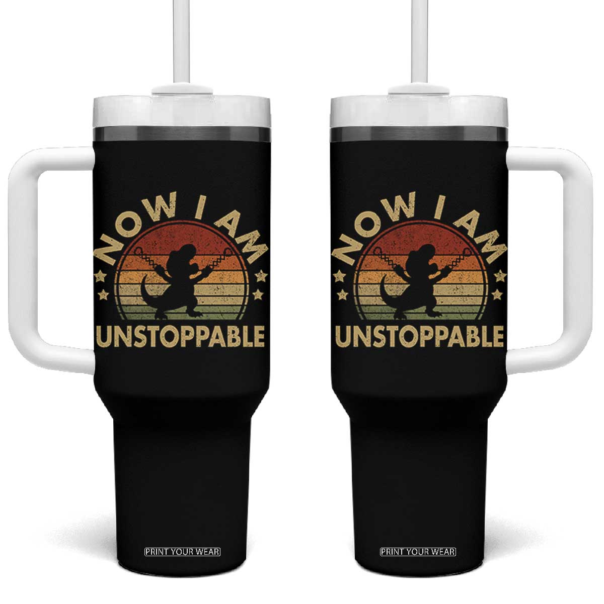 Retro Now I Am Unstoppable Tumbler With Handle Funny Dinosaur Dino Gifts Vintage TS10 One Size: 40 oz Black Print Your Wear