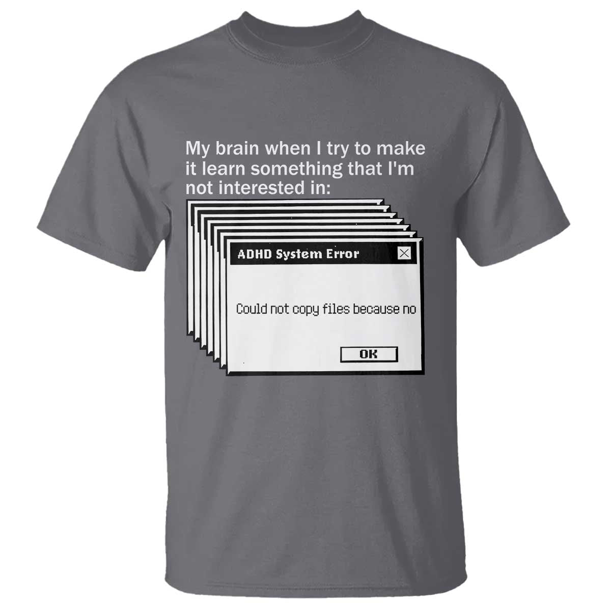 ADHD Meme T Shirt Funny System Error Neurodivergent Humor TS10 Charcoal Print Your Wear