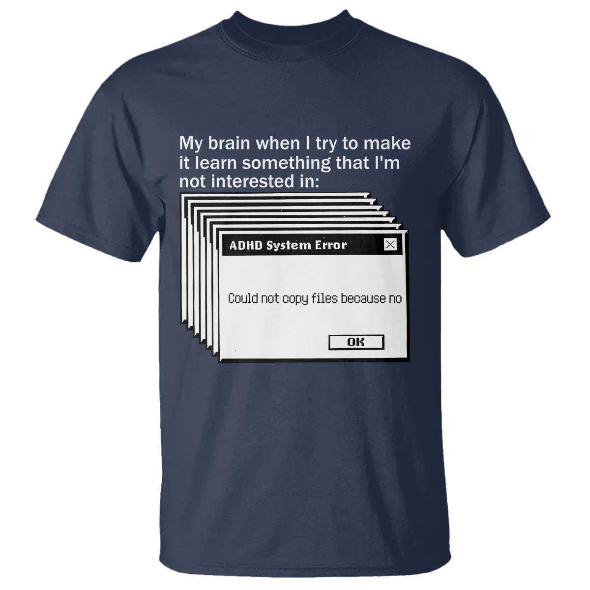 ADHD Meme T Shirt Funny System Error Neurodivergent Humor TS10 Navy Print Your Wear