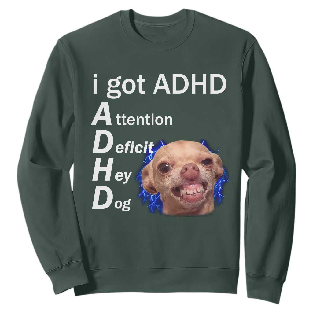 Funny ADHD Dog Meme Sweatshirt Attention Deficit Hey Dog Humor Lovers TS10 Dark Forest Green Print Your Wear