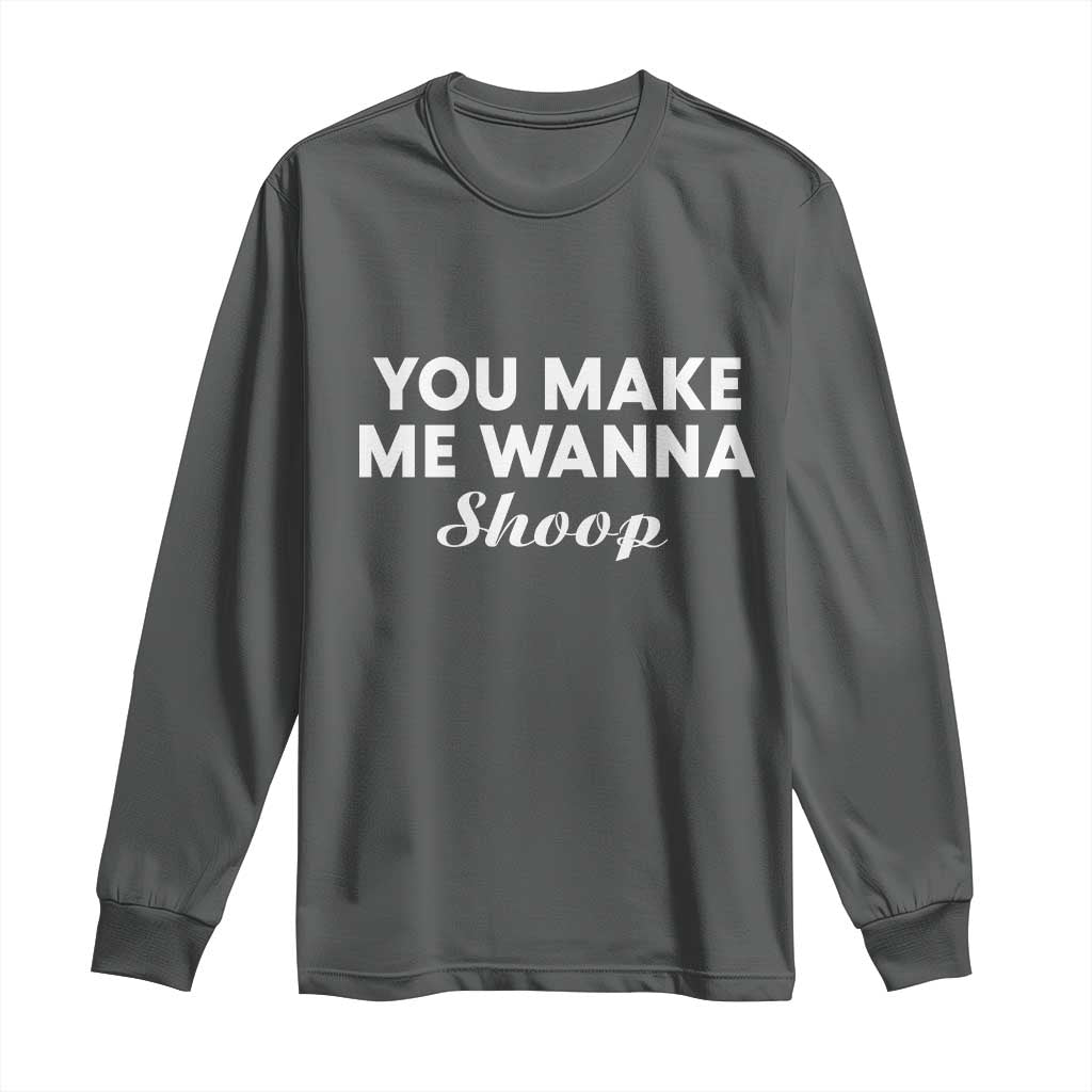 Fun 90s Music Long Sleeve Shirt You Make Me Wanna
