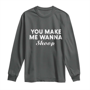 Fun 90s Music Long Sleeve Shirt You Make Me Wanna