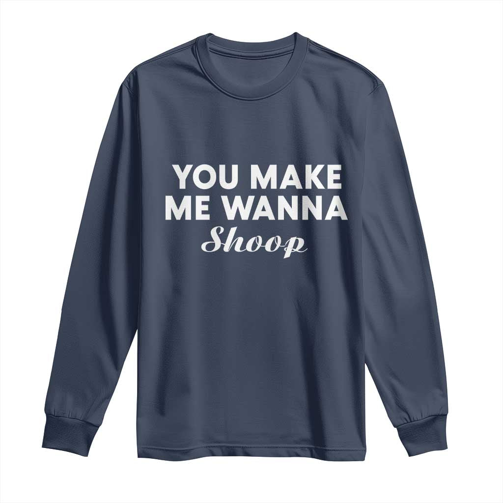 Fun 90s Music Long Sleeve Shirt You Make Me Wanna