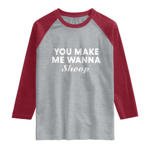Fun 90s Music Raglan Shirt You Make Me Wanna