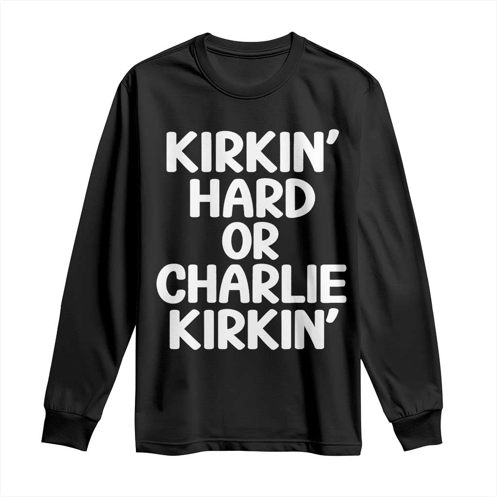 Kirkin Hard Or Charlie Kirkin Funny Viral Meme Long Sleeve Shirt